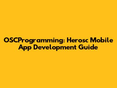 OSCProgramming: Herosc Mobile App Development Guide