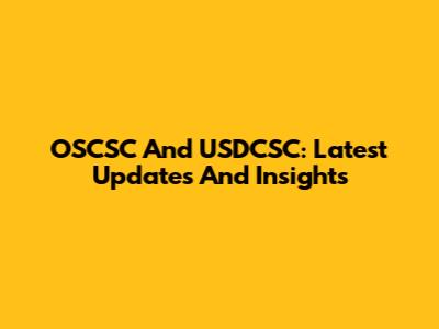 OSCSC And USDCSC: Latest Updates And Insights