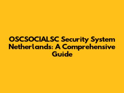 OSCSOCIALSC Security System Netherlands: A Comprehensive Guide