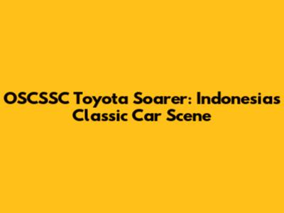 OSCSSC Toyota Soarer: Indonesia's Classic Car Scene