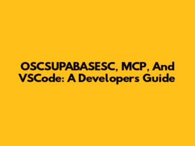 OSCSUPABASESC, MCP, And VSCode: A Developer's Guide
