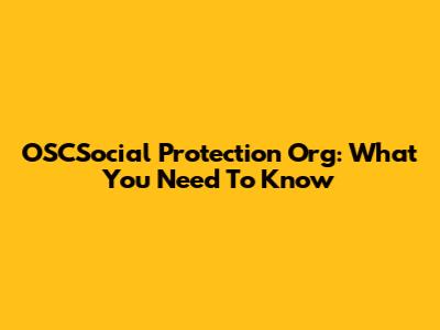 OSCSocial Protection Org: What You Need To Know