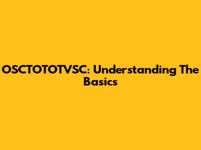 OSCTOTOTVSC: Understanding The Basics