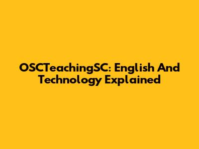 OSCTeachingSC: English And Technology Explained