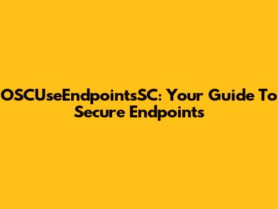 OSCUseEndpointsSC: Your Guide To Secure Endpoints