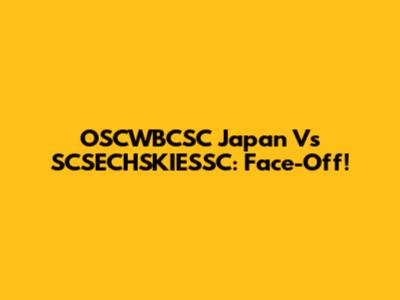 OSCWBCSC Japan Vs SCSECHSKIESSC: Face-Off!