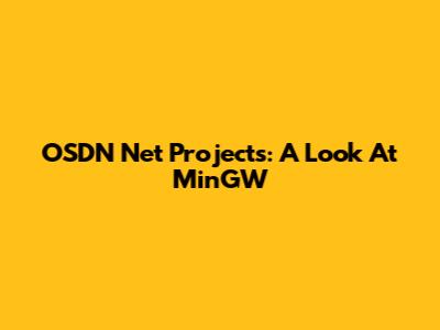 OSDN Net Projects: A Look At MinGW