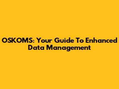 OSKOMS: Your Guide To Enhanced Data Management