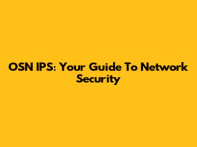 OSN IPS: Your Guide To Network Security
