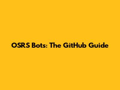 OSRS Bots: The GitHub Guide