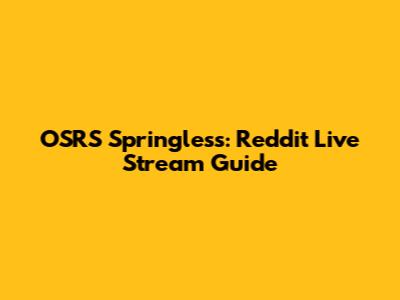 OSRS Springless: Reddit Live Stream Guide