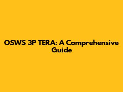 OSWS 3P TERA: A Comprehensive Guide