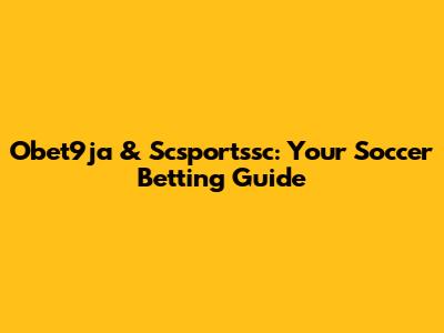 Obet9ja & Scsportssc: Your Soccer Betting Guide