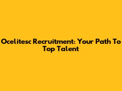 Ocelitesc Recruitment: Your Path To Top Talent
