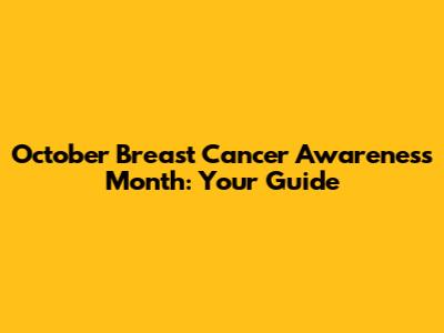 October Breast Cancer Awareness Month: Your Guide
