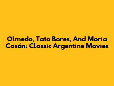 Olmedo, Tato Bores, And Moria Casán: Classic Argentine Movies