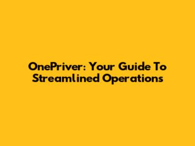 OnePriver: Your Guide To Streamlined Operations