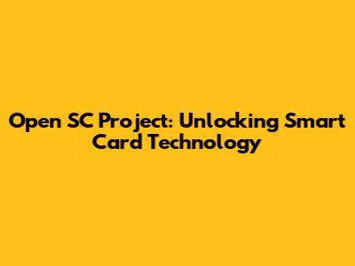 Open SC Project: Unlocking Smart Card Technology