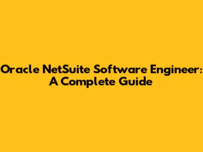 Oracle NetSuite Software Engineer: A Complete Guide