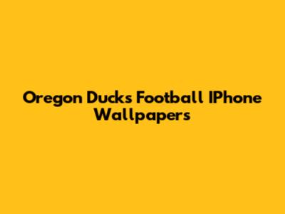 Oregon Ducks Football IPhone Wallpapers