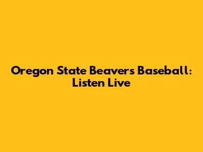 Oregon State Beavers Baseball: Listen Live