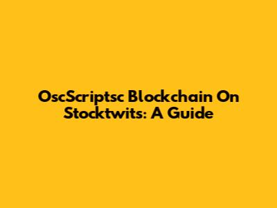 OscScriptsc Blockchain On Stocktwits: A Guide