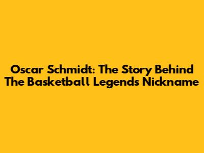 Oscar Schmidt: The Story Behind The Basketball Legend's Nickname