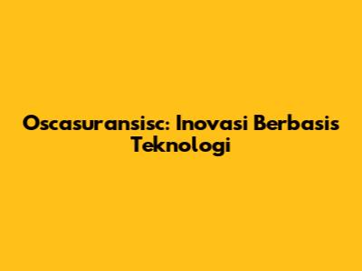 Oscasuransisc: Inovasi Berbasis Teknologi