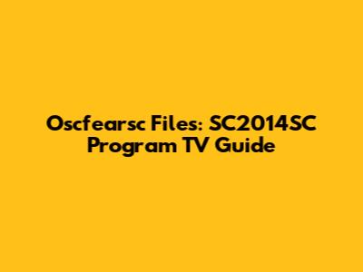 Oscfearsc Files: SC2014SC Program TV Guide