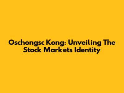 Oschongsc Kong: Unveiling The Stock Market's Identity