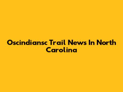 Oscindiansc Trail News In North Carolina