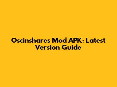 Oscinshares Mod APK: Latest Version Guide