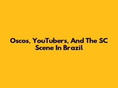 Oscos, YouTubers, And The SC Scene In Brazil