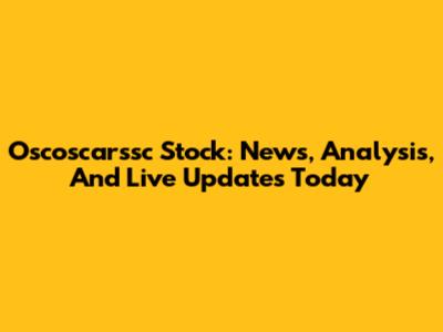 Oscoscarssc Stock: News, Analysis, And Live Updates Today