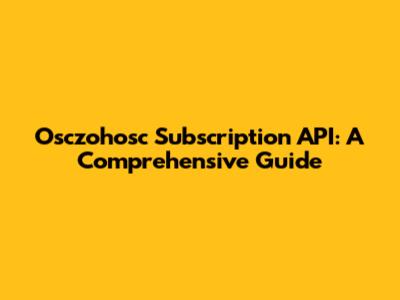 Osczohosc Subscription API: A Comprehensive Guide