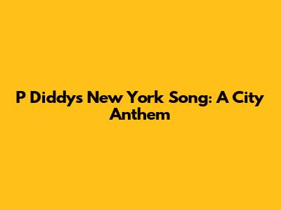 P Diddy's New York Song: A City Anthem