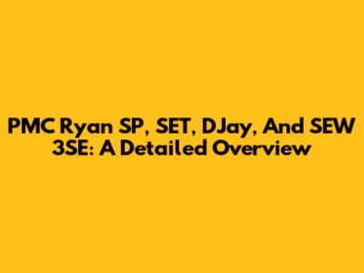 PMC Ryan SP, SET, DJay, And SEW 3SE: A Detailed Overview
