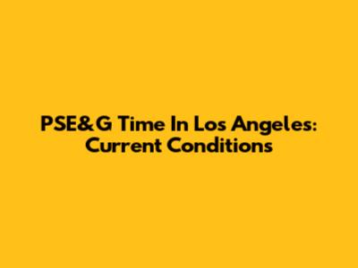 PSE&G Time In Los Angeles: Current Conditions