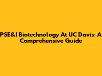 PSE&I Biotechnology At UC Davis: A Comprehensive Guide
