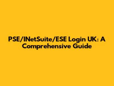 PSE/INetSuite/ESE Login UK: A Comprehensive Guide