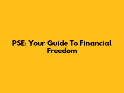 PSE: Your Guide To Financial Freedom