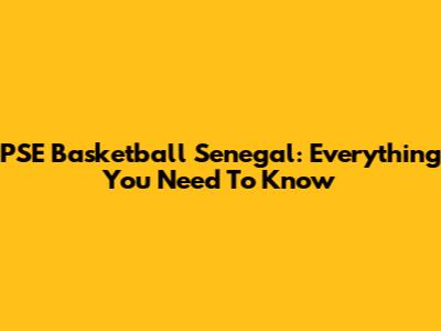 PSE Basketball Senegal: Everything You Need To Know