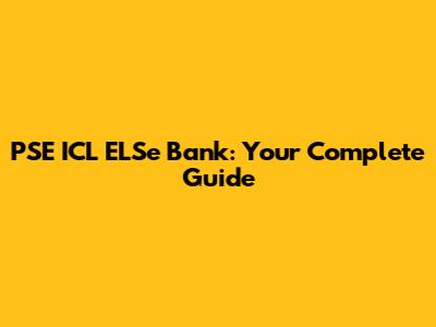 PSE ICL ELSe Bank: Your Complete Guide