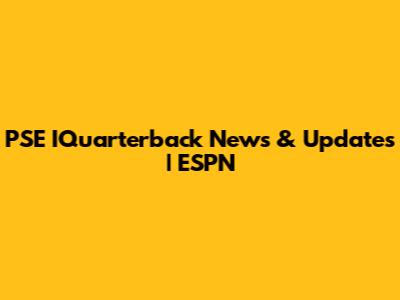 PSE IQuarterback News & Updates | ESPN