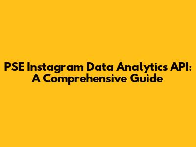 PSE Instagram Data Analytics API: A Comprehensive Guide