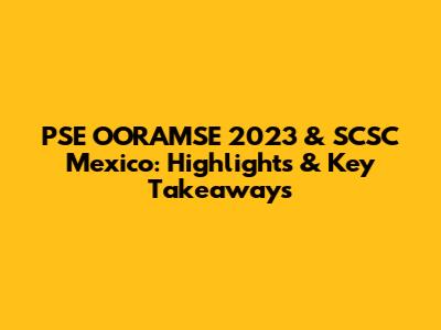 PSE OORAMSE 2023 & SCSC Mexico: Highlights & Key Takeaways