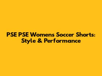 PSE PSE Women's Soccer Shorts: Style & Performance