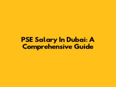 PSE Salary In Dubai: A Comprehensive Guide