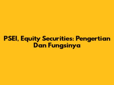 PSEI, Equity Securities: Pengertian Dan Fungsinya