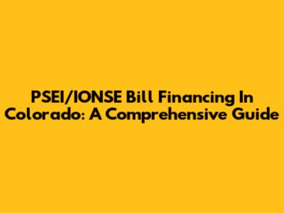 PSEI/IONSE Bill Financing In Colorado: A Comprehensive Guide